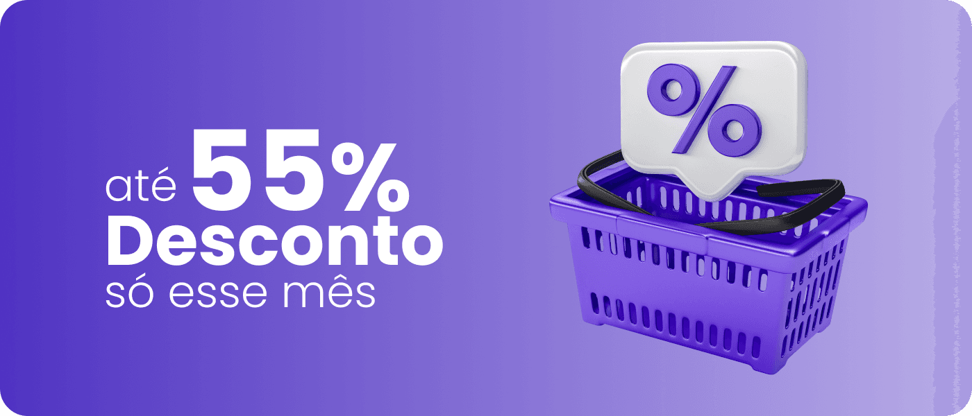 Até 55% de desconto só esse mês